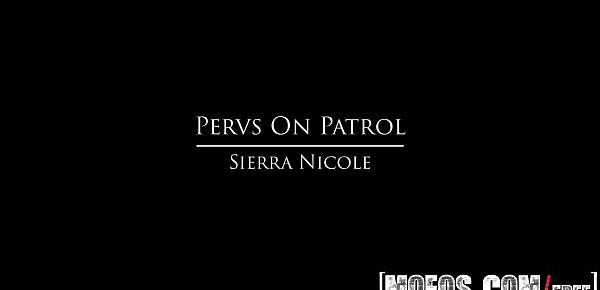  Sierra Nicole - Pervs On Patrol